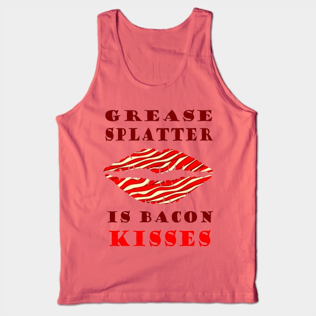 Grease Splatter is Bacon Kisses Tank Top by BHappy317